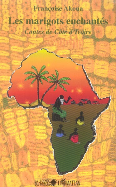 Les marigots enchantés. Contes de Côte d'Ivoire