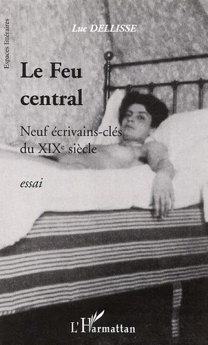 Le Feu central. Neuf écrivains-clés du XIXe siècle