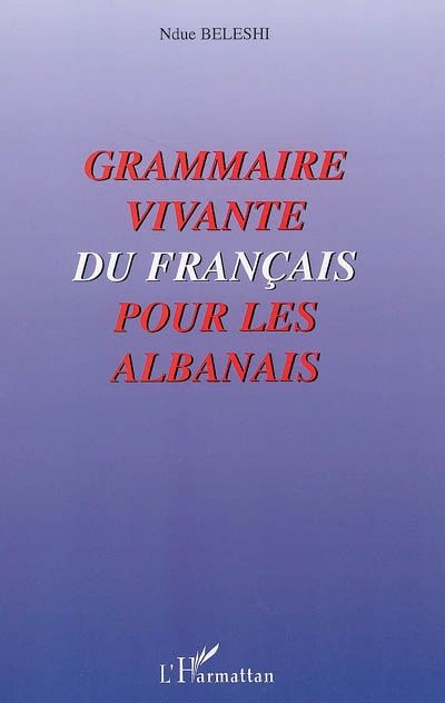 GRAMMAIRE VIVANTE DU FRANCAIS POUR LES ALBANAIS