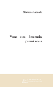 Vous êtes descendu parmi nous