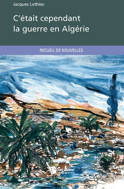 C'ETAIT CEPENDANT LA GUERRE EN ALGERIE