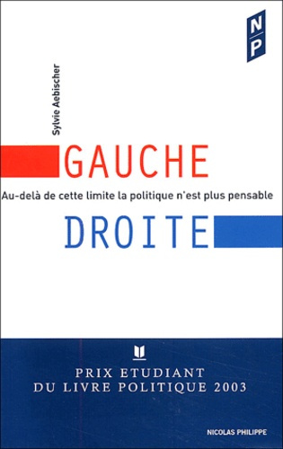 GAUCHE-DROITE. AU DELA DE CETTE LIMITE LA POLITIQUE N EST PLUS PENSABLE