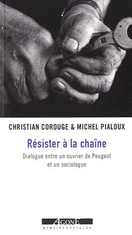Résister à la chaîne. Dialogue entre un ouvrier de Peugeot et un sociologue