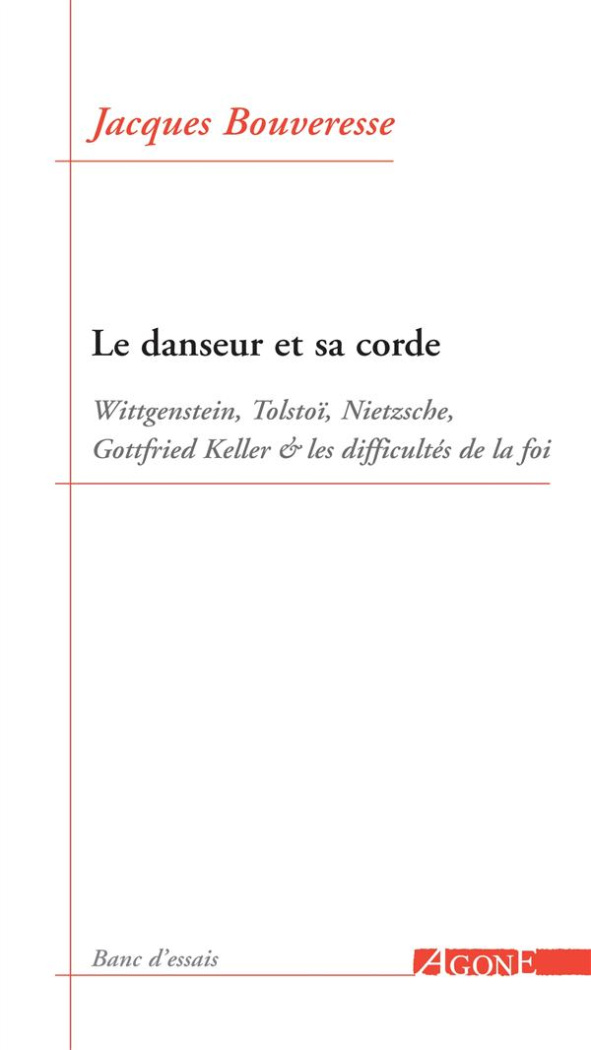 Le danseur et sa corde. Wittgenstein, Tolstoï, Nietzsche, Gottfried Keller et les difficultés de la
