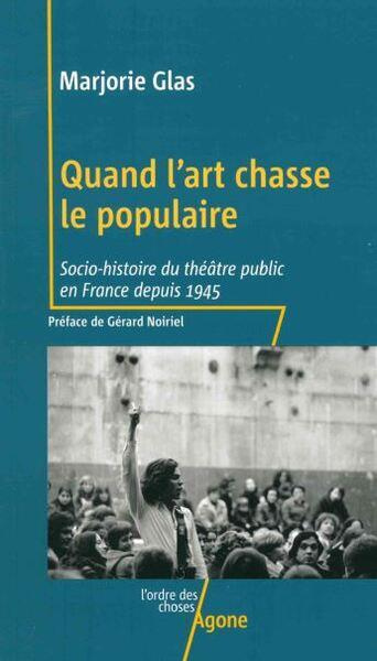 Quand l'art chasse le populaire. Socio-histoire du théâtre public en France depuis 1945