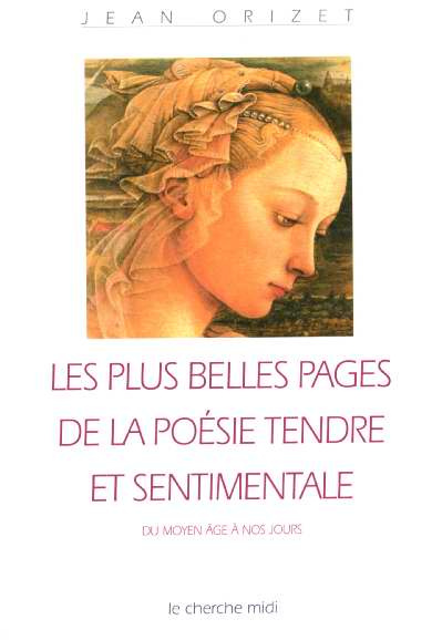Les plus belles pages de la poésie tendre et sentimentale. Du Moyen Age à nos jours