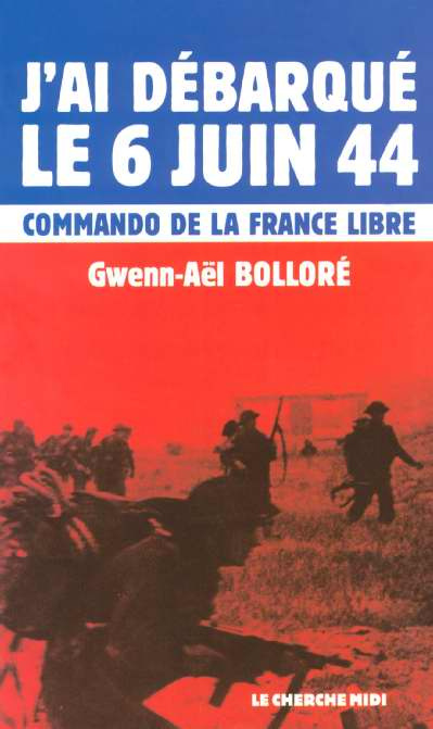 J'ai débarqué le 6 juin 1944. Commando de la France libre