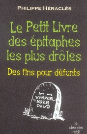 Le Petit Livre des épitaphes les plus drôles. Des fins pour défunts