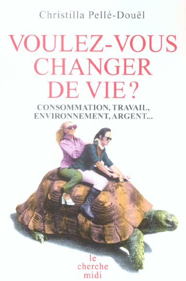 Voulez-vous changer de vie ? Consommation, travail, environnement, argent...