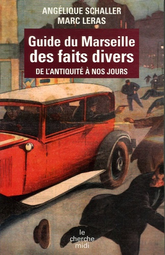 Guide du Marseille des faits divers. De l'Antiquité à nos jours