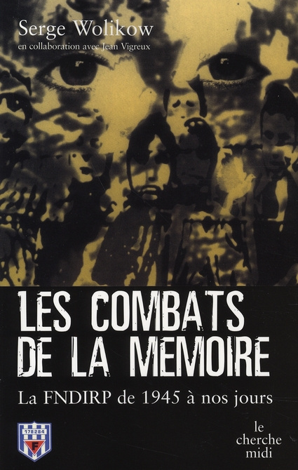 Les combats de la mémoire. La FNDIRP de 1945 à nos jours
