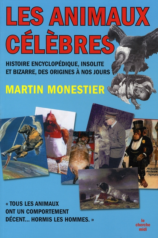 Les animaux célèbres. Histoire encyclopédique insolite et bizarre des origines à nos jours