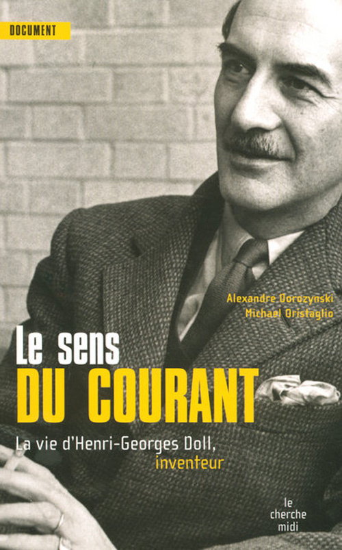 Le sens du courant. La vie d'Henri-Georges Doll, inventeur