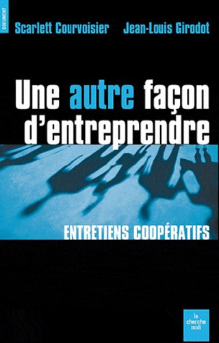 Une autre façon d'entreprendre. Entretiens coopératifs