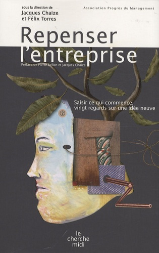 Repenser l'entreprise. Saisir ce qui commence, vingt regards sur une idée neuve