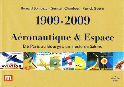 1909-2009 Aéronautique et Espace. De Paris au Bourget, un siècle de Salons