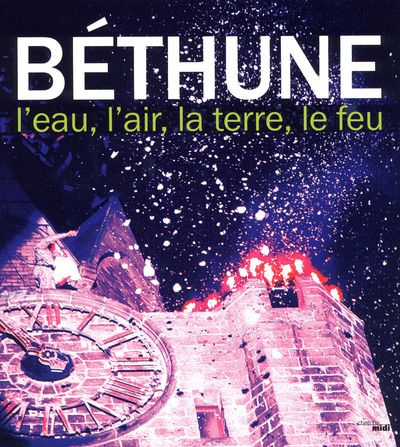 Béthune. L'eau, l'air, la terre, le feu
