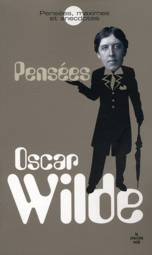 Oscar Wilde. Pensées, maximes et anecdotes