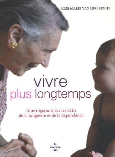 Vivre plus longtemps. Interrogations sur les défis de la longévité et de la dépendance
