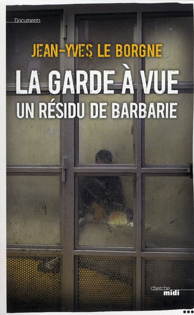 La garde à vue. Un résidu de barbarie