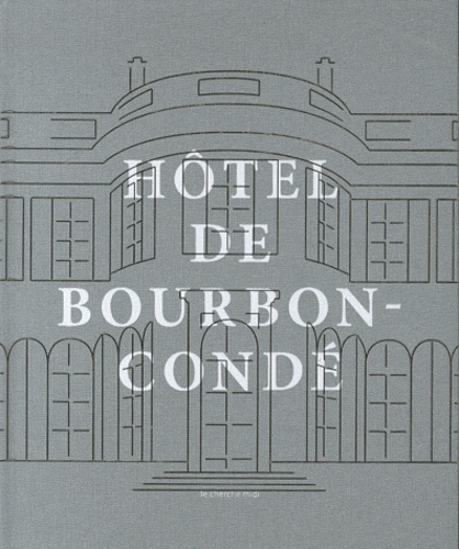 Les vies de l'hôtel de Bourbon-Condé. Histoire d'un hôtel particulier parisien, Edition bilingue fra