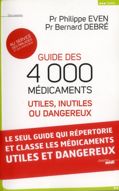 Guide des 4000 médicaments. Utiles, inutiles ou dangereux au service des malades et des praticiens