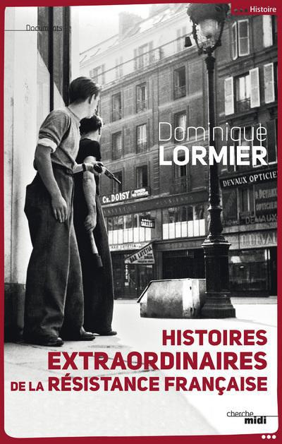 Histoires extraordinaires de la Résistance française 1940-1945