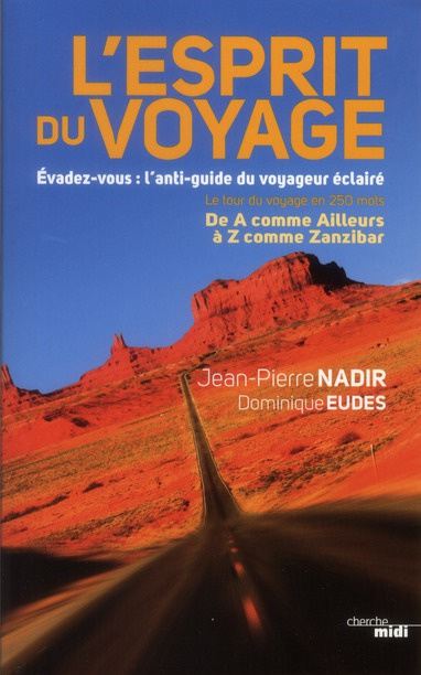 L'esprit du voyage. Evadez-vous : l'anti-guide du voyageur éclairé