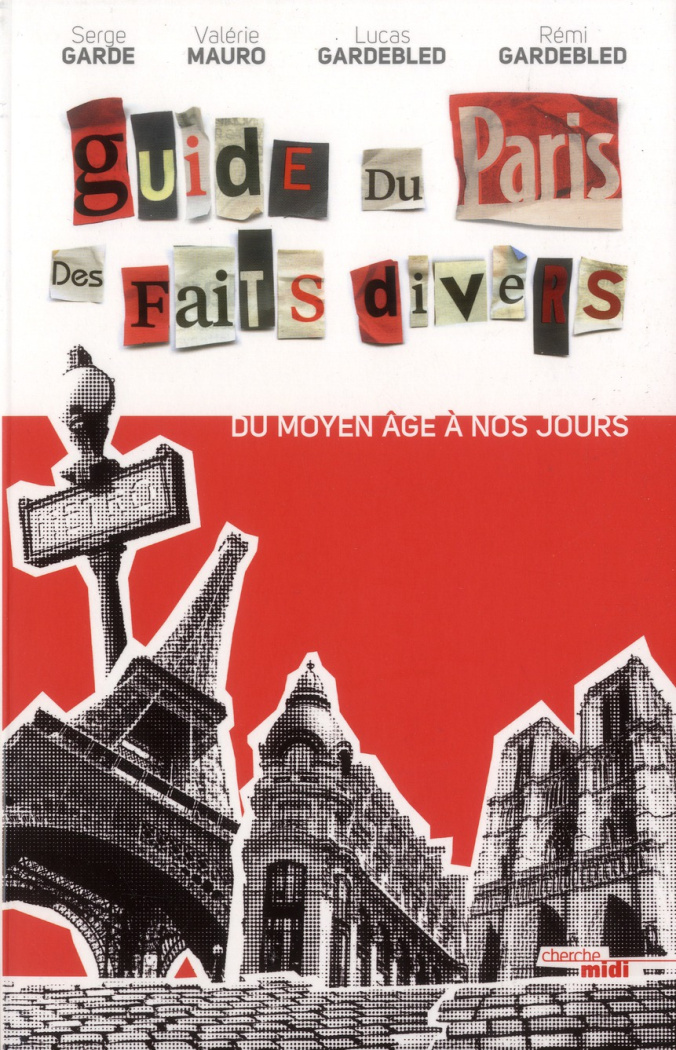 Guide du Paris des faits divers. Du Moyen Age à nos jours