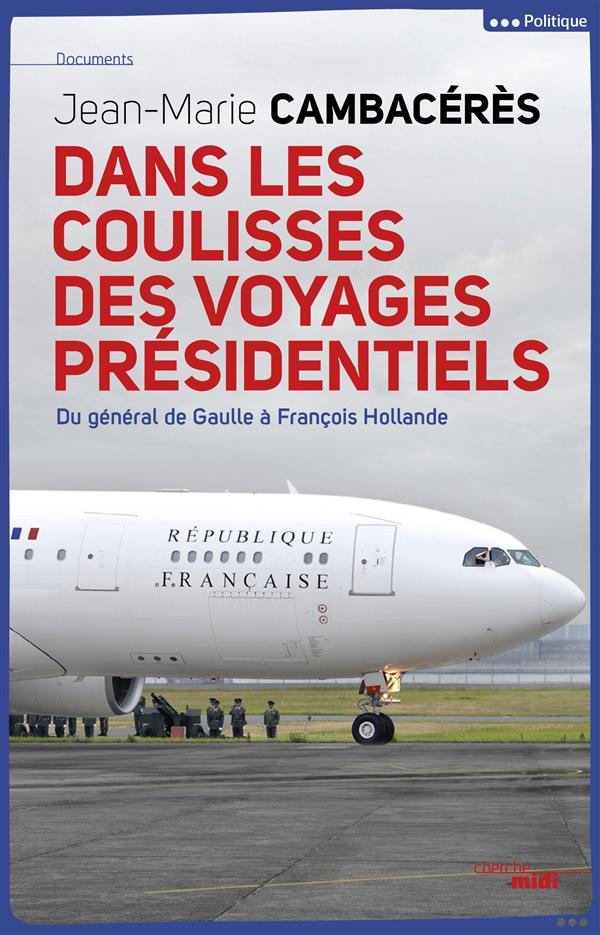 Dans les coulisses des voyages présidentiels. Du général de Gaulle à François Hollande