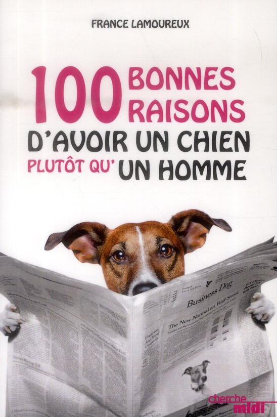 100 bonnes raisons d'avoir un chien plutôt qu'un homme. 100 bonnes raisons d'avoir un chien plutôt q