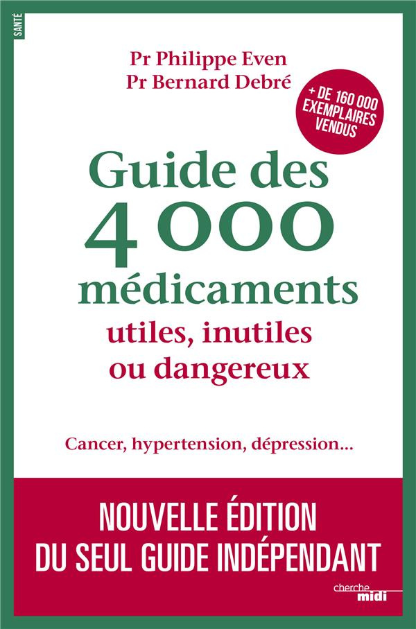 Guide des 4 000 médicaments utiles, inutiles ou dangereux. Cancer, hypertension, dépression... Editi