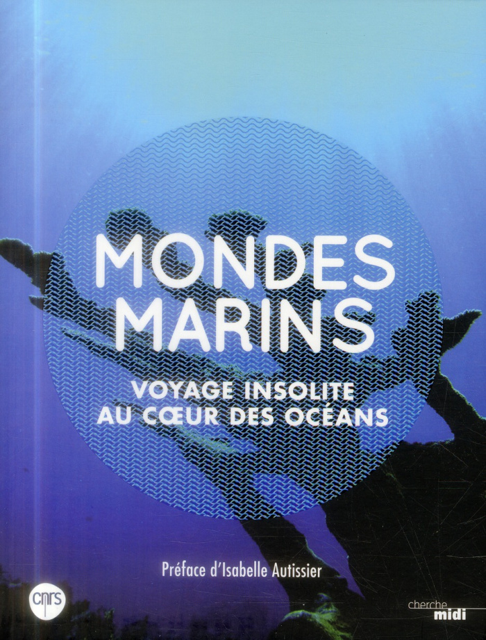 Mondes marins. Voyage insolite au coeur des océans