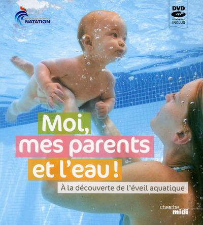 Moi, mes parents et l'eau ! A la découverte de l'éveil aquatique, avec 1 DVD