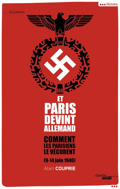 Et Paris devint allemand (9-14 juin 1940). Comment les Parisiens le vécurent