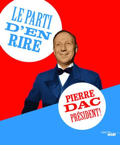 Le parti d'en rire. Pierre Dac président !