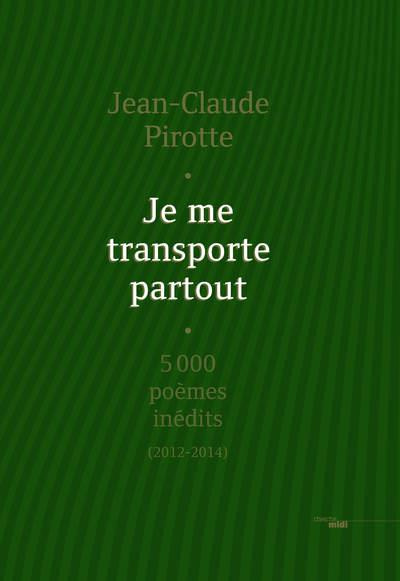Je me transporte partout. 5000 poèmes inédits (2012-2014), Edition limitée