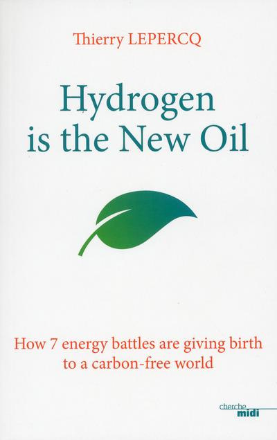 HYDROGEN IS THE NEW OIL - HOW 7 ENERGY BATTLES ARE GIVING BIRTH TO A CARBON-FREE WORLD