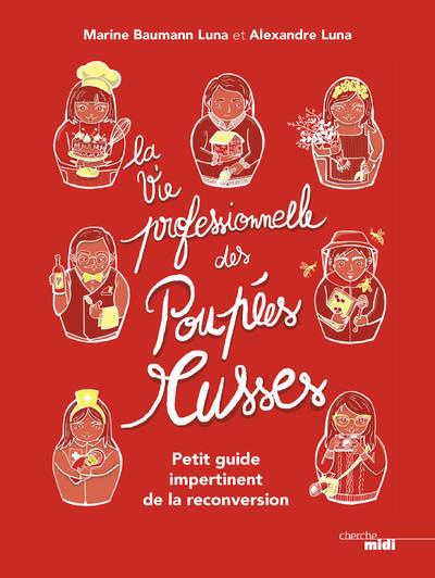 La vie professionnelle des poupées russes. Petit guide impertinent de la reconversion