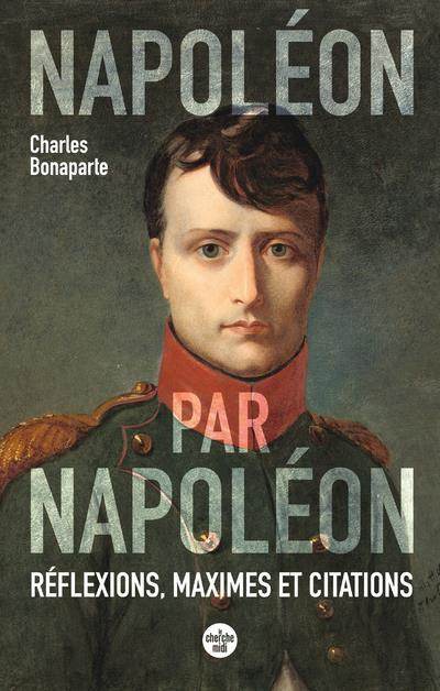 Napoléon par Napoléon. Réflexions, maximes et citations