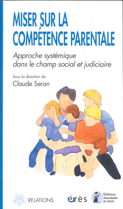 Miser sur la compétence parentale. Approche systémique dans le champ social et judiciaire