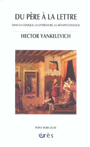 Du père à la lettre. Dans la clinique, la littérature, la métapsychologie