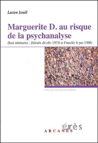 Marguerite D. au risque de la psychanalyse. Deux séminaires : Détruire dit-elle (1979) et Franchir l