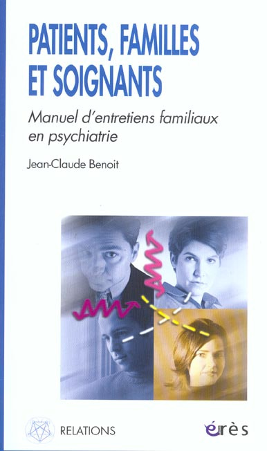 Patients, familles et soignants. Manuel d'entretiens familiaux en psychiatrie