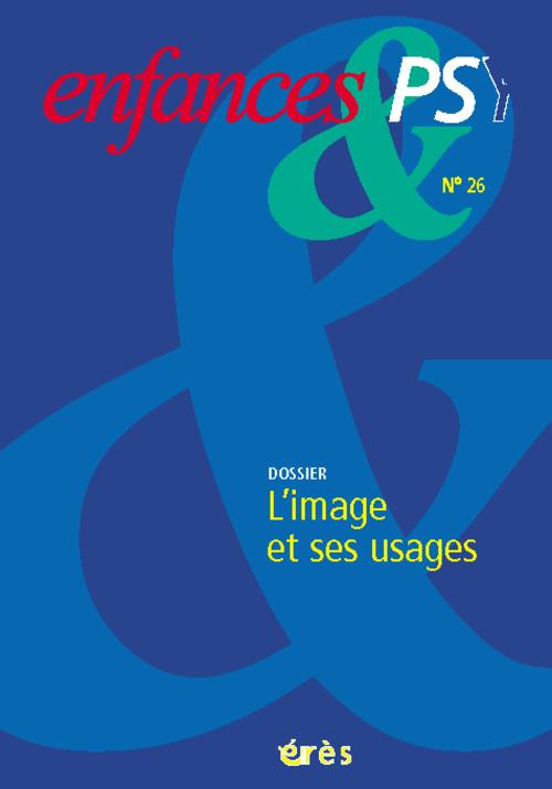 Enfances & psy N° 26/2004 : L'image et ses usages