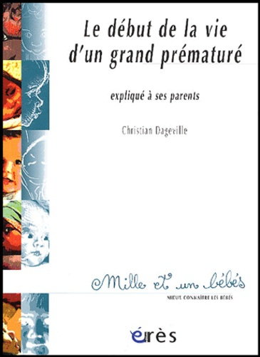 Le début de la vie d'un grand prématuré . Expliqué à ses parents