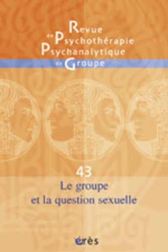 Revue de psychothérapie psychanalytique de groupe N° 43/2004 : Le groupe et la question sexuelle
