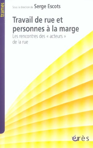 Travail de rue et personnes à la marge. Les rencontres des acteurs de la rue