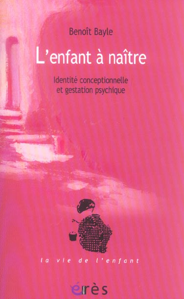 L'enfant à naître. Identité conceptionnelle et gestation psychique