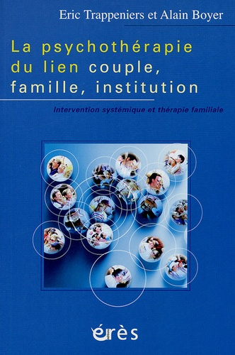 La psychothérapie du lien couple, famille, institution. Intervention systémique et thérapie familial
